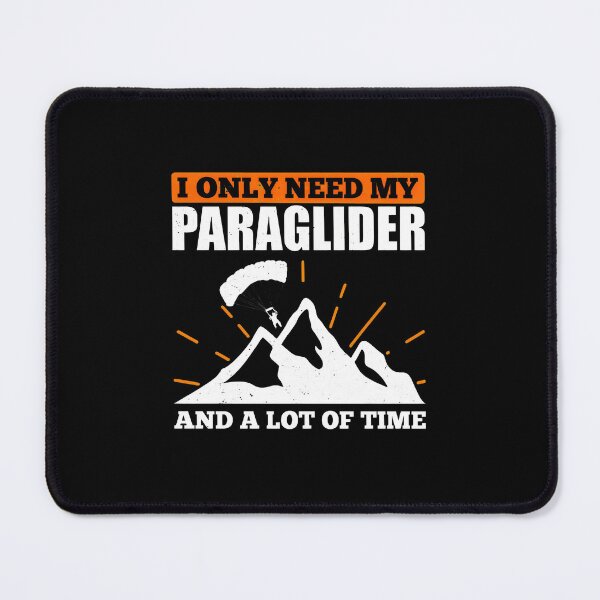 Item preview, I Only Need My Paraglider and A Lot Of Time Funny designed and sold by soperstru.