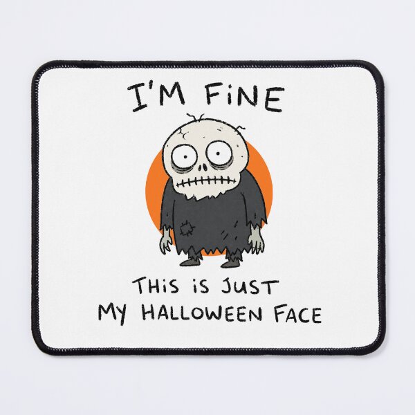 Item preview, I’m Fine This Is Just My Halloween Face designed and sold by MonkiFlipp.