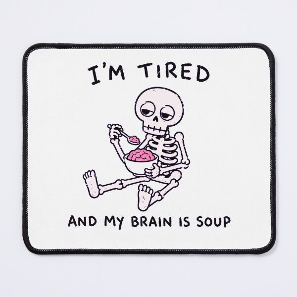 Item preview, I’m Tired And My Brain Is Soup designed and sold by MonkiFlipp.