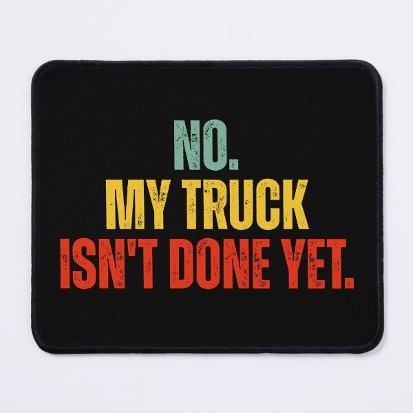 Item preview, No My Truck Isn't Done Yet designed and sold by Dondonmart.