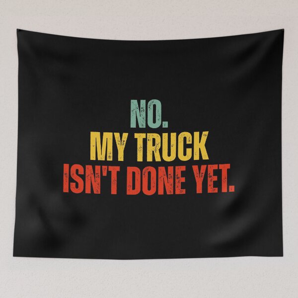 Item preview, No My Truck Isn't Done Yet designed and sold by Dondonmart.