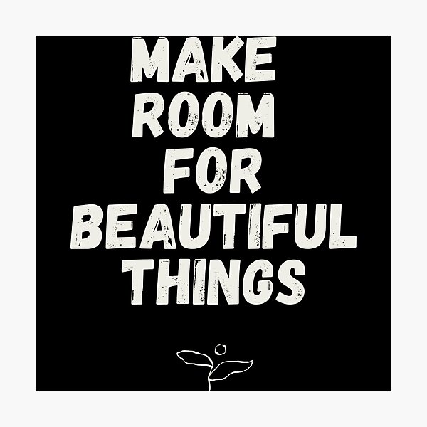 Item preview, Make Room For Beautiful Things Quote designed and sold by RenetteWickStudio.
