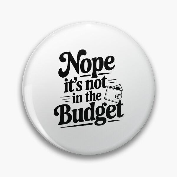 Item preview, Nope It's Not In The Budget designed and sold by Frank Ring.