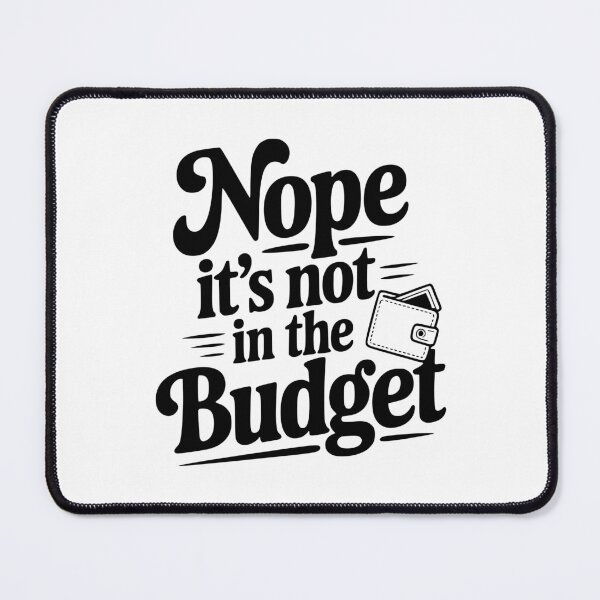 Item preview, Nope It's Not In The Budget designed and sold by Frank Ring.