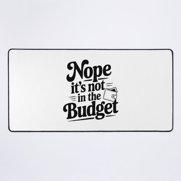 Item preview, Nope It's Not In The Budget designed and sold by Frank Ring.