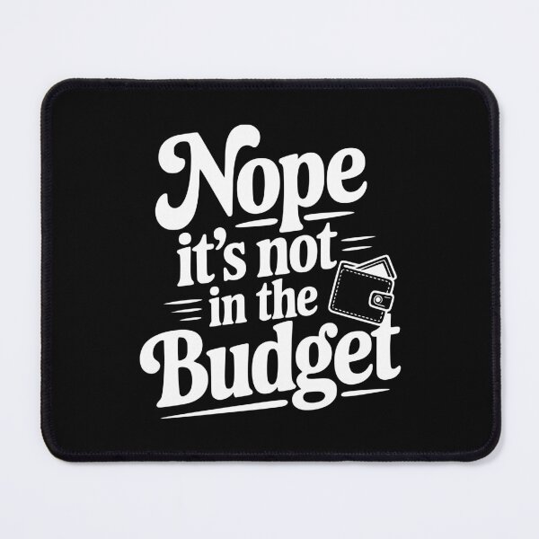 Item preview, Nope It's Not In The Budget designed and sold by Frank Ring.