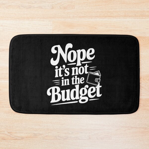 Item preview, Nope It's Not In The Budget designed and sold by Frank Ring.