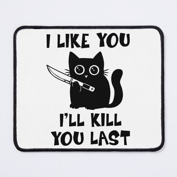 Item preview, I Like You I'll Kill You Last - Black Cat designed and sold by onlytiggokk.