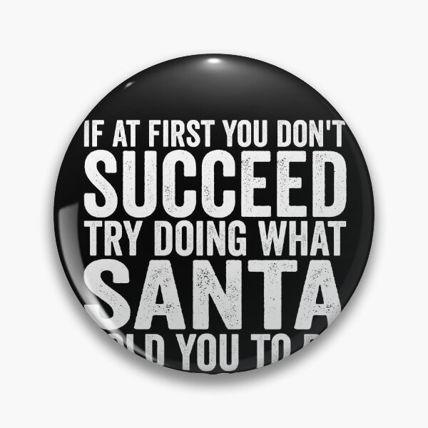 Item preview, If At First You Don't Succeed Try Doing What Santa Told You Gear designed and sold by DynamicDesign.