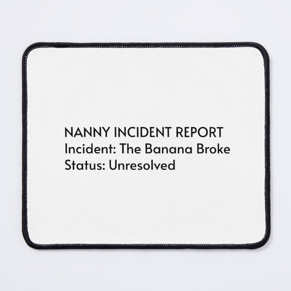 Item preview, Nanny Incident Report The Banana Broke Funny Toddler Humor designed and sold by By The Moon.