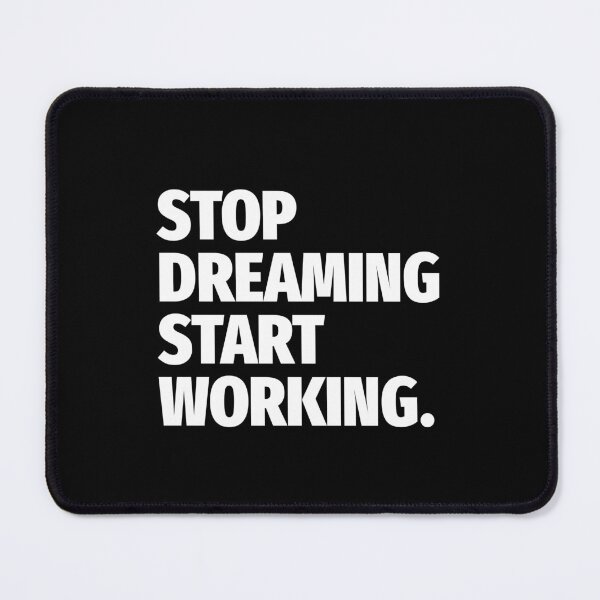 Item preview, Stop Dreaming Start Working designed and sold by PublicArtDesign.