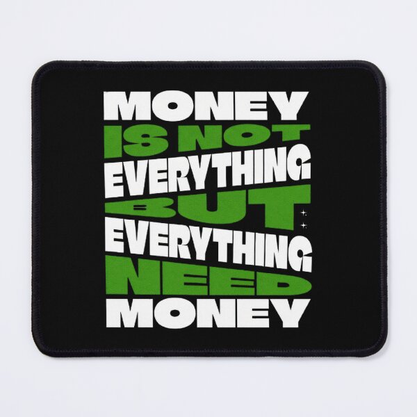 Item preview, Money Is Not Everything But Everything Needs Money Funny Money Quote designed and sold by Manga Mouth Piece .