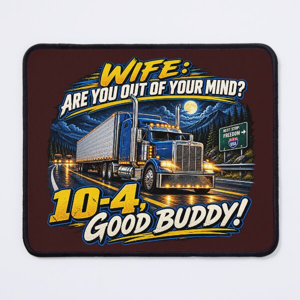 Item preview, Wife: Are You Out Of Your Mind? - Funny Trucker Big Rig Art designed and sold by NomadForge.