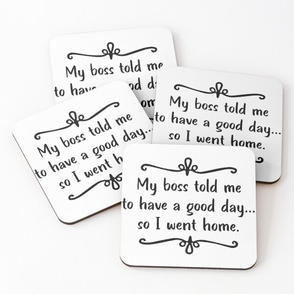 Item preview, My Boss Told Me to Have a Good Day So I Went Home | Work Qoutes designed and sold by assaldesigns.