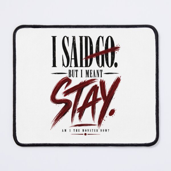 Item preview, I Said Go But Meant Stay designed and sold by Artfully Entertained.
