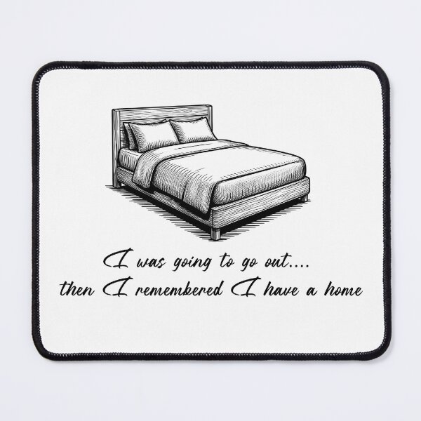 Item preview, I Was Going to Go Out Then I Remembered I Have a Home - Funny Introvert T-Shirt designed and sold by Art JSMY.