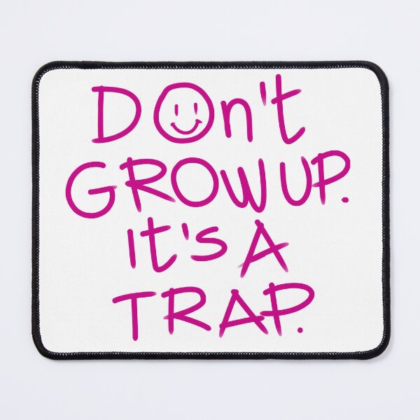 Item preview, Don't grow up it's a trap designed and sold by Tanya Zevallos.
