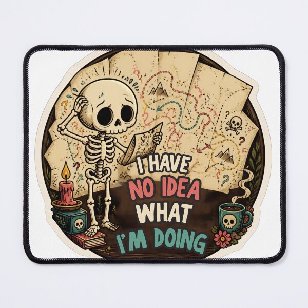 Item preview, I Have No Idea What I Am Doing Skeleton – Funny Relatable Dark Humor Quote designed and sold by Rood Art Studio.