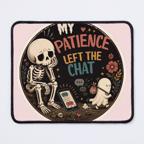 Item preview, My Patience Left the Chat Skeleton – Funny Sarcastic Dark Humor Quote designed and sold by Rood Art Studio.