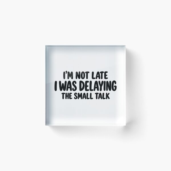 Item preview, I’m Not Late I Was Delaying the Small Talk designed and sold by FZ Studio .