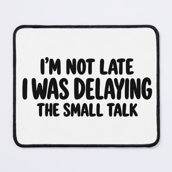 Item preview, I’m Not Late I Was Delaying the Small Talk designed and sold by FZ Studio .
