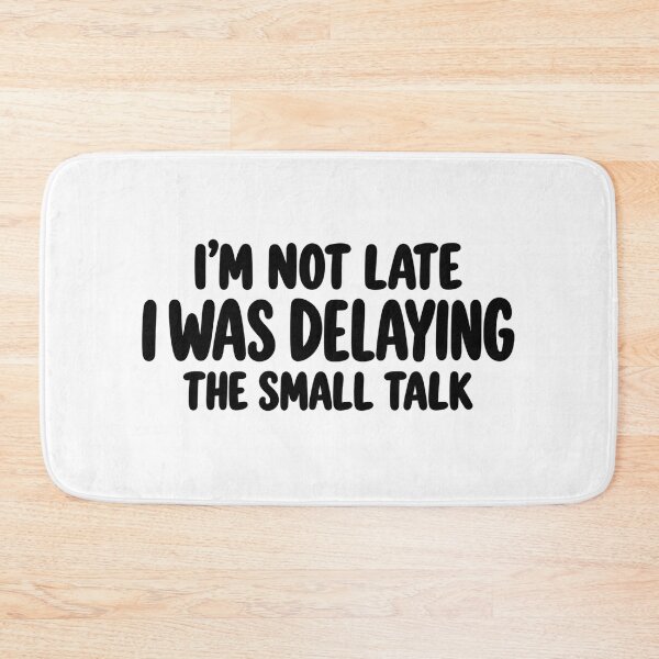 Item preview, I’m Not Late I Was Delaying the Small Talk designed and sold by FZ Studio .