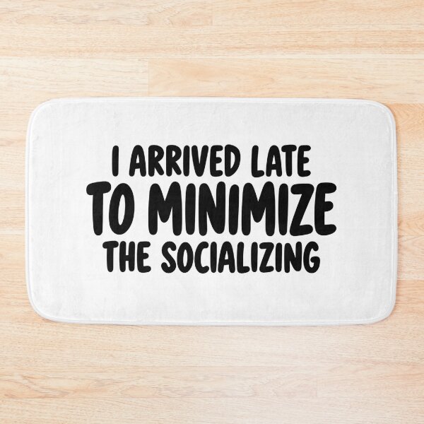 Item preview, I Arrived Late to Minimize the Socializing designed and sold by FZ Designs.