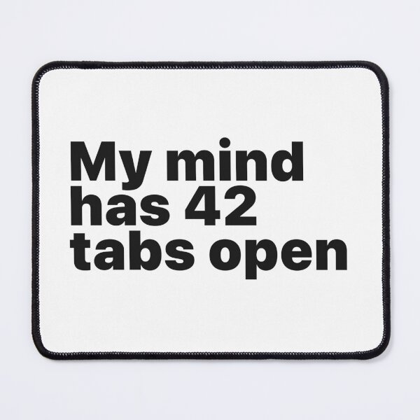 Item preview, My Mind Has 42 Tabs Open (Neurodivergent Neurospicy and Nerdy) designed and sold by ZodiacGradient.