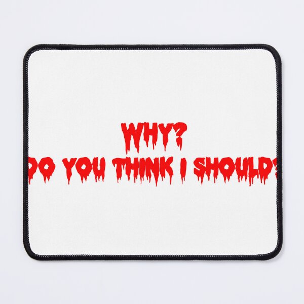 Item preview, Why? Do You Think I Should? designed and sold by joshpincus.