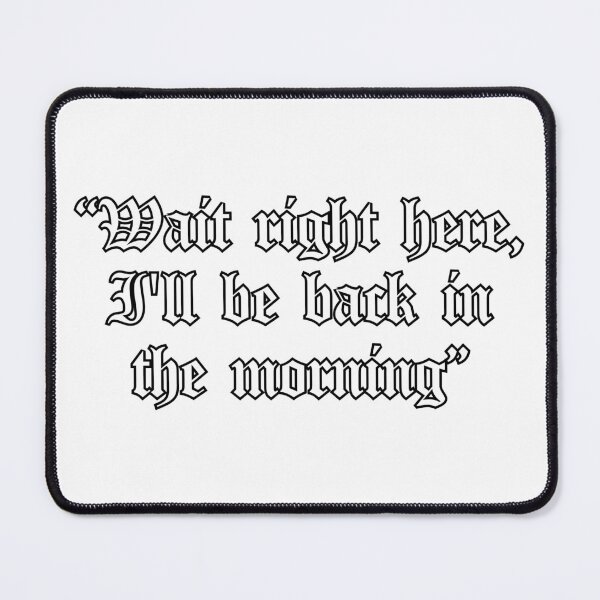 Item preview, Wait right here, I'll be back in the morning" Lil Peep Quote designed and sold by PeepTum.