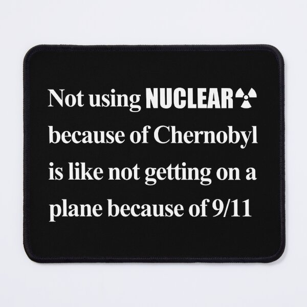 Item preview, Not Using Nuclear Because Of Chernobyl Is Like Not Getting On A Plane Because Of 9 11 designed and sold by aleggsaurus.