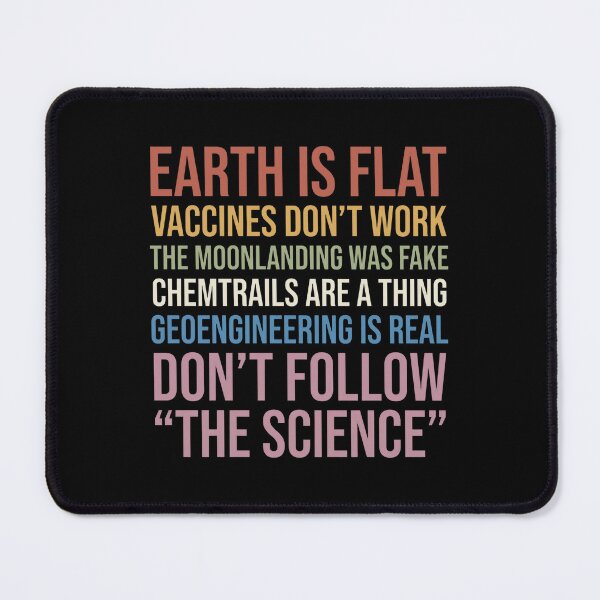 Item preview, Earth Is Flat Vaccines Don't Work The Moonlanding Was Fake Chemtrails Are A Thing Geoengineering Is Real Don't Follow The Science designed and sold by aleggsaurus.