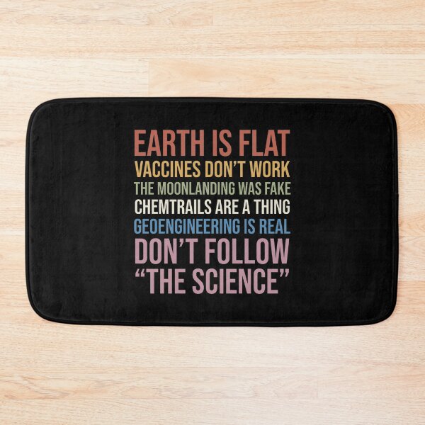 Item preview, Earth Is Flat Vaccines Don't Work The Moonlanding Was Fake Chemtrails Are A Thing Geoengineering Is Real Don't Follow The Science designed and sold by aleggsaurus.