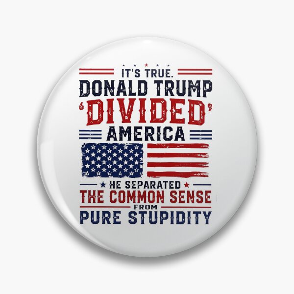 Item preview, It's True. Donald Trump “Divided” America He Separated The Common Sense From Pure Stupidity designed and sold by gidel-sales.