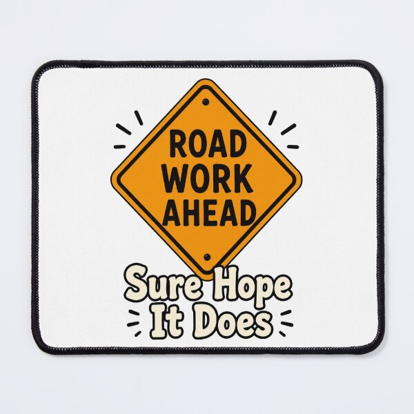 Item preview, Road Work - Sure Hope It Does designed and sold by SecondStarLLC.