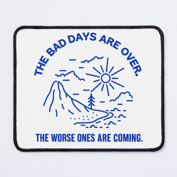 Item preview, The Bad Days Are Over – The Worse Ones Are Coming designed and sold by Mavriboy.