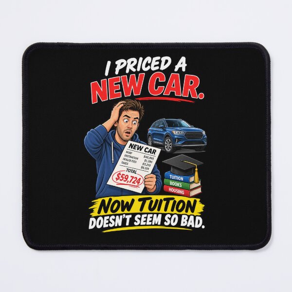 Item preview, I PRICED A NEW CAR. NOW TUITION DOESN’T SEEM SO BAD. designed and sold by signshirtz.