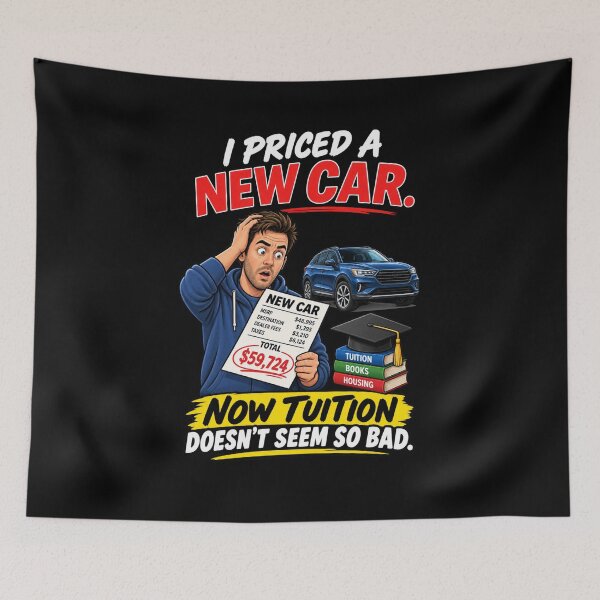 Item preview, I PRICED A NEW CAR. NOW TUITION DOESN’T SEEM SO BAD. designed and sold by signshirtz.