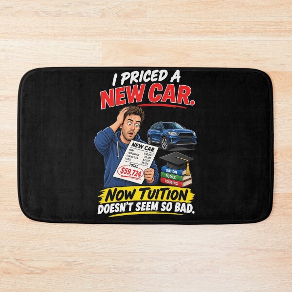Item preview, I PRICED A NEW CAR. NOW TUITION DOESN’T SEEM SO BAD. designed and sold by signshirtz.