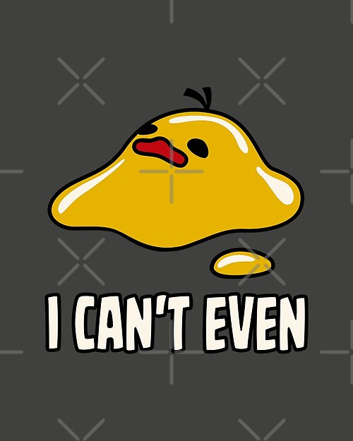 Item preview, I Can't Even Duck designed and sold by Tobe Fonseca®.