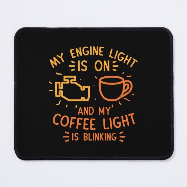 Item preview, My Engine Light Is On And My Coffee Light Is Blinking designed and sold by Tobe Fonseca®.