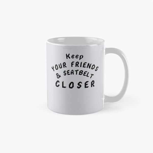 Item preview, Keep your friends close and your seatbelt closer designed and sold by CHIEF-HAT STORE.