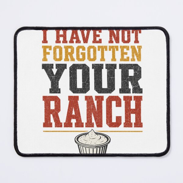 Item preview, I Have Not Forgotten Your Ranch Funny Server Humor designed and sold by eignvalue.