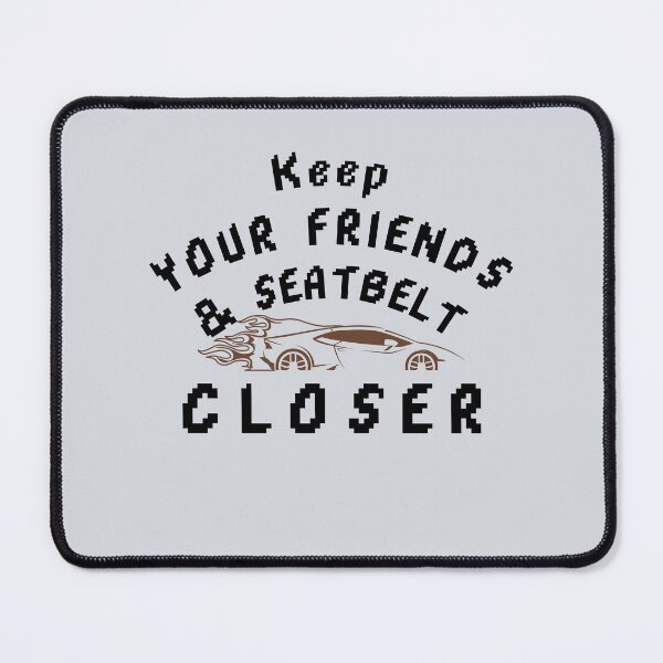 Item preview, Keep your friends close and your seatbelt closer-V2 designed and sold by CHIEF-HAT STORE.