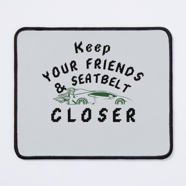 Item preview, Keep your friends close and your seatbelt closer-V3 designed and sold by CHIEF-HAT STORE.