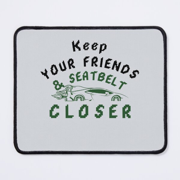 Item preview, Keep your friends close and your seatbelt closer-V4 designed and sold by CHIEF-HAT STORE.