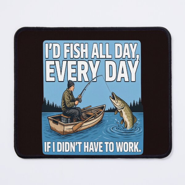 Item preview, Funny Fishing Fanatic I’d fish all day, every day if I didn’t have to work. Art Design designed and sold by fantasticdesign.