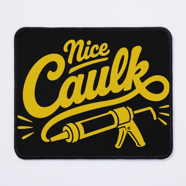 Item preview, Nice Caulk – Construction Worker Caulking Humor designed and sold by KalicoDesignUS.