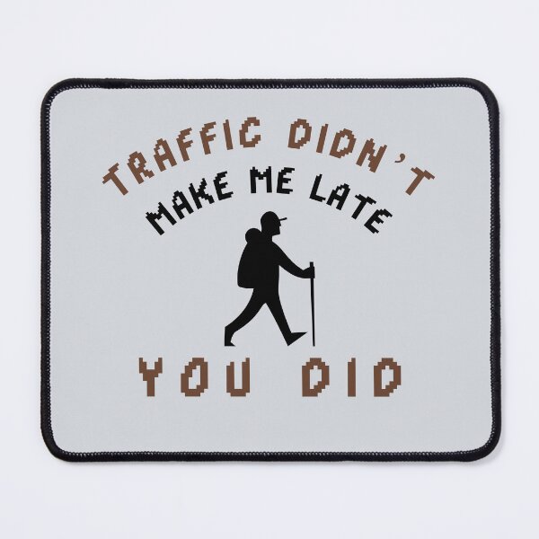 Item preview, Traffic Didn’t Make Me Late — You Did designed and sold by CHIEF-HAT STORE.