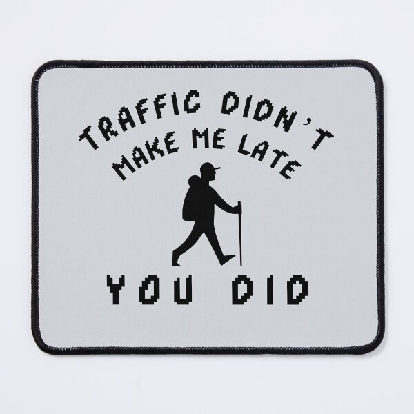 Item preview, Traffic Didn’t Make Me Late — You Did-V2 designed and sold by CHIEF-HAT STORE.